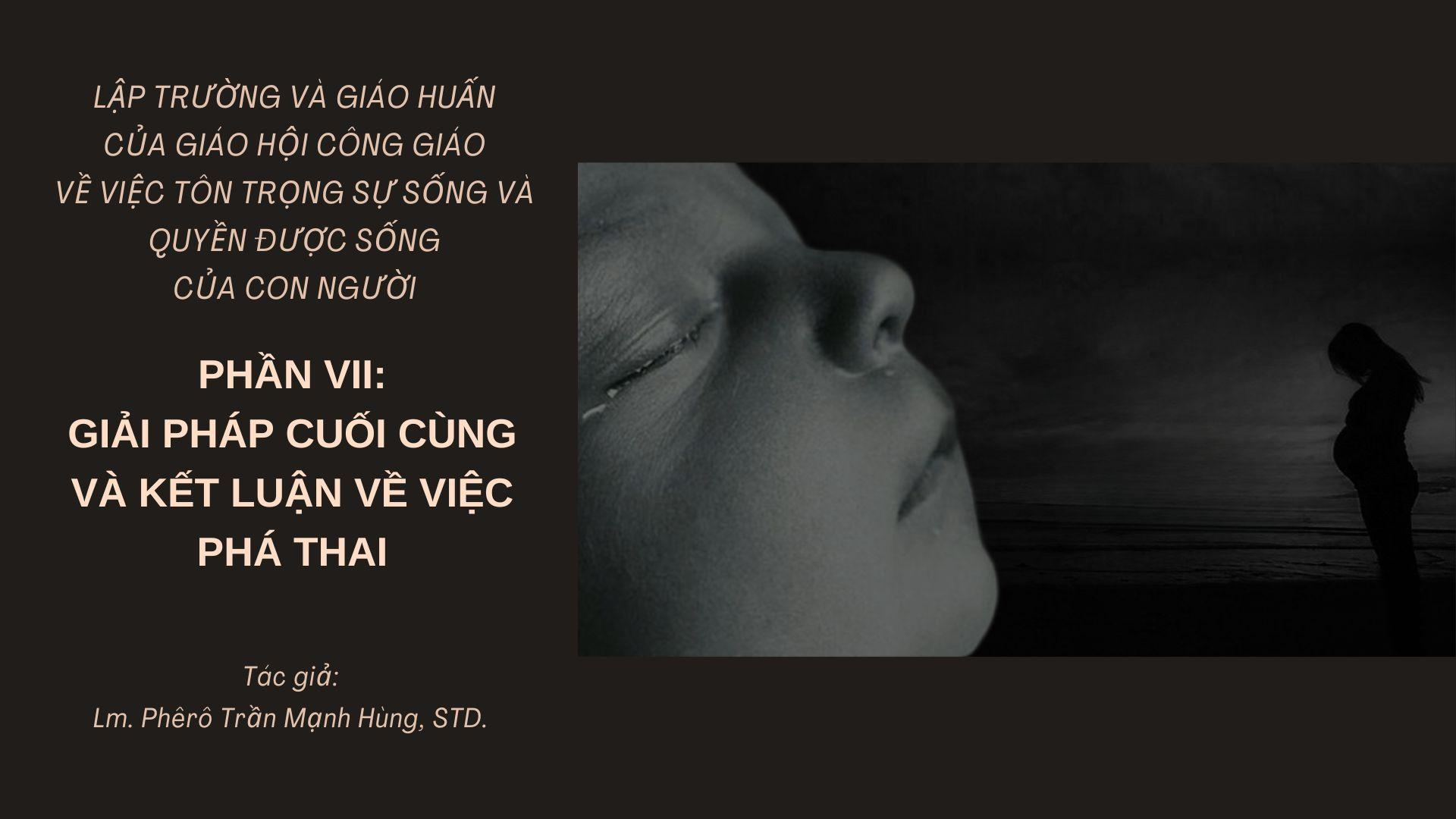 LẬP TRƯỜNG VÀ GIÁO HUẤN CỦA GIÁO HỘI CÔNG GIÁO VỀ VIỆC TÔN TRỌNG SỰ SỐNG VÀ QUYỀN ĐƯỢC SỐNG CỦA CON NGƯỜI, PHẦN 7 - GIẢI PHÁP CUỐI CÙNG VÀ KẾT LUẬN VỀ VIỆC PHÁ THAI